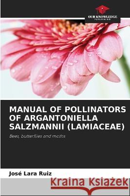 Manual of Pollinators of Argantoniella Salzmannii (Lamiaceae) José Lara Ruiz 9786205386613