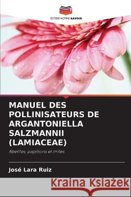 Manuel Des Pollinisateurs de Argantoniella Salzmannii (Lamiaceae) Jos? Lar 9786205386620 Editions Notre Savoir