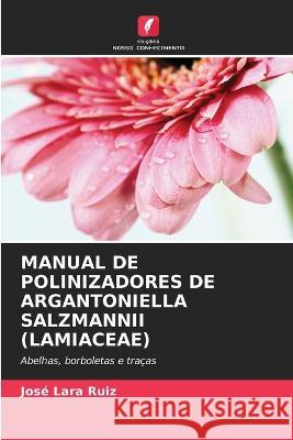 Manual de Polinizadores de Argantoniella Salzmannii (Lamiaceae) José Lara Ruiz 9786205386644