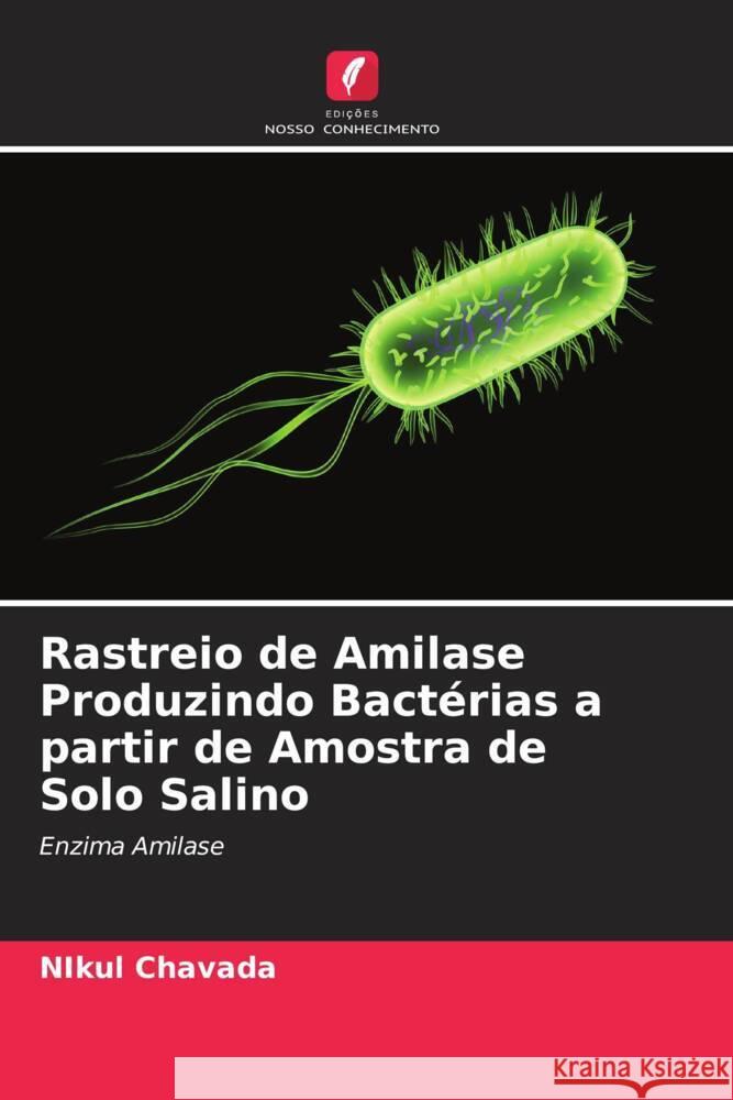 Rastreio de Amilase Produzindo Bactérias a partir de Amostra de Solo Salino Nikul Chavada 9786205386828