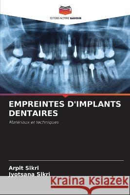 Empreintes d'Implants Dentaires Arpit Sikri, Jyotsana Sikri 9786205386996 Editions Notre Savoir