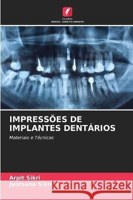 Impressões de Implantes Dentários Arpit Sikri, Jyotsana Sikri 9786205387016