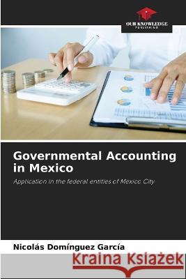 Governmental Accounting in Mexico Nicolás Domínguez García 9786205387047