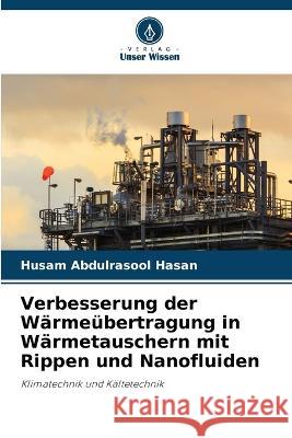 Verbesserung der Wärmeübertragung in Wärmetauschern mit Rippen und Nanofluiden Husam Abdulrasool Hasan 9786205387399 Verlag Unser Wissen