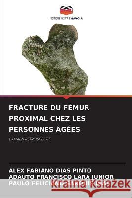 Fracture Du Fémur Proximal Chez Les Personnes Âgées Dias Pinto, Alex Fabiano 9786205387832 Editions Notre Savoir