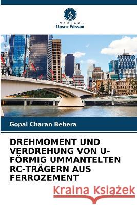 Drehmoment Und Verdrehung Von U-Förmig Ummantelten Rc-Trägern Aus Ferrozement Gopal Charan Behera 9786205388068