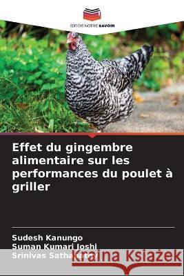 Effet du gingembre alimentaire sur les performances du poulet à griller Kanungo, Sudesh 9786205388198