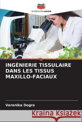 Ingénierie Tissulaire Dans Les Tissus Maxillo-Faciaux Dogra, Veronika 9786205388259