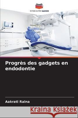 Progrès des gadgets en endodontie Aakrati Raina 9786205388525