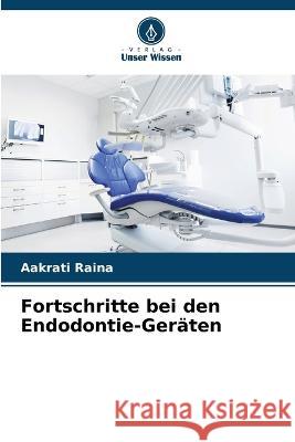 Fortschritte bei den Endodontie-Geräten Aakrati Raina 9786205388532