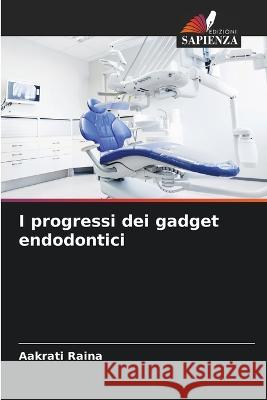 I progressi dei gadget endodontici Aakrati Raina 9786205388549