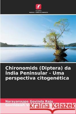 Chironomids (Diptera) da Índia Peninsular - Uma perspectiva citogenética Narayanappa Govinda Raju, Govindaiah Venkatachalaiah 9786205388891 Edicoes Nosso Conhecimento