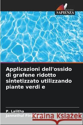 Applicazioni dell'ossido di grafene ridotto sintetizzato utilizzando piante verdi e P Lalitha, Jannathul Firdhouse 9786205389614