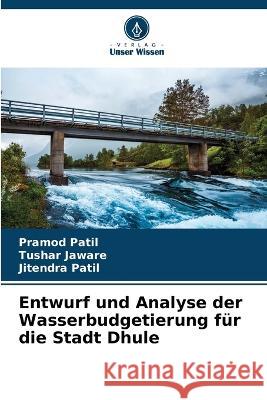 Entwurf und Analyse der Wasserbudgetierung für die Stadt Dhule Pramod Patil, Tushar Jaware, Jitendra Patil 9786205389638