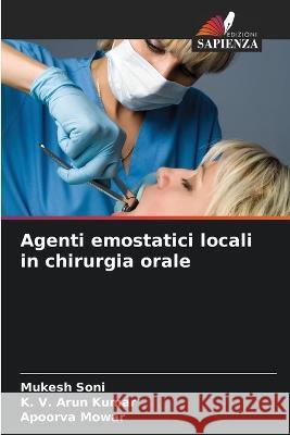 Agenti emostatici locali in chirurgia orale Mukesh Soni, K V Arun Kumar, Apoorva Mowar 9786205390023 Edizioni Sapienza