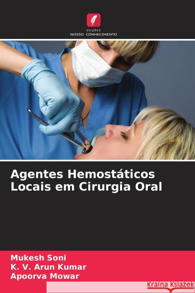 Agentes Hemostáticos Locais em Cirurgia Oral Mukesh Soni, K V Arun Kumar, Apoorva Mowar 9786205390030