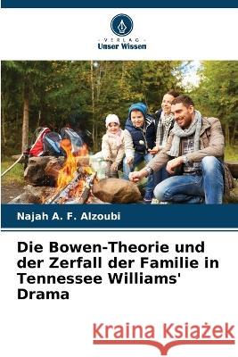 Die Bowen-Theorie und der Zerfall der Familie in Tennessee Williams' Drama Najah A F Alzoubi 9786205390436