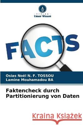 Faktencheck durch Partitionierung von Daten Osias Noël N F Tossou, Lamine Mouhamadou Ba 9786205390672 Verlag Unser Wissen
