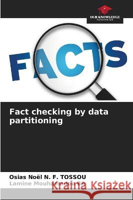 Fact checking by data partitioning Osias Noël N F Tossou, Lamine Mouhamadou Ba 9786205390689 Our Knowledge Publishing