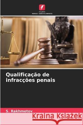 Qualificação de infracções penais S Rakhmetov 9786205390764 Edicoes Nosso Conhecimento