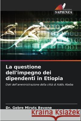 La questione dell'impegno dei dipendenti in Etiopia Dr Gebre Miruts Beyene   9786205391341 Edizioni Sapienza