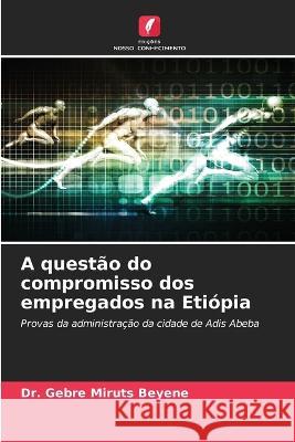 A questão do compromisso dos empregados na Etiópia Dr Gebre Miruts Beyene 9786205391419 Edicoes Nosso Conhecimento