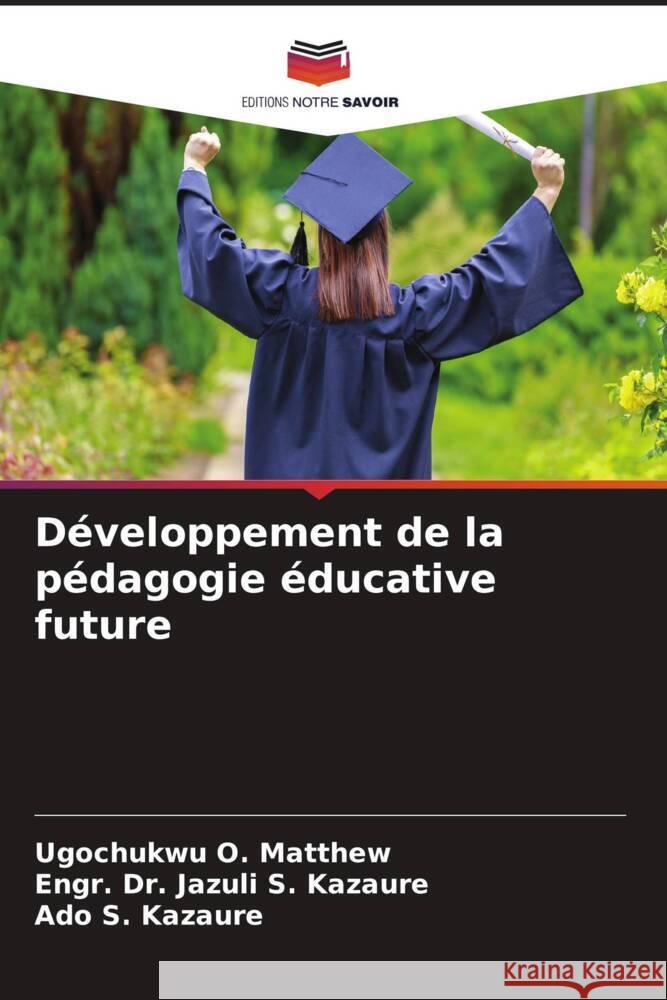 Développement de la pédagogie éducative future O. Matthew, Ugochukwu 9786205391624 Editions Notre Savoir