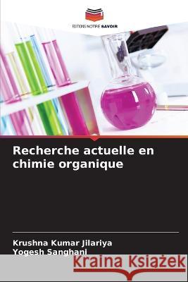 Recherche actuelle en chimie organique Krushna Kumar Jilariya, Yogesh Sanghani 9786205391631