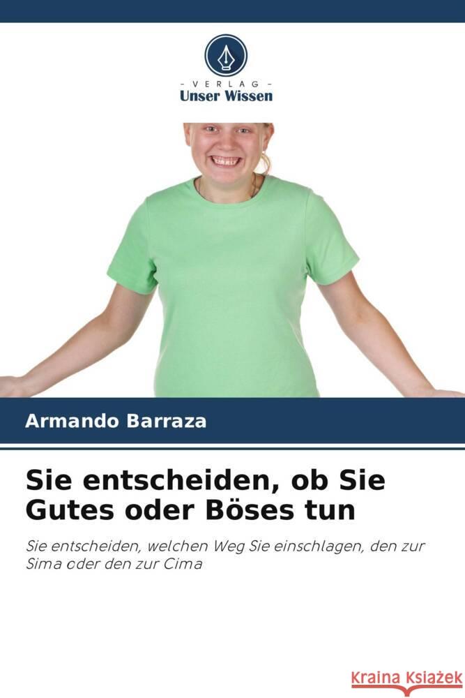 Sie entscheiden, ob Sie Gutes oder Böses tun Armando Barraza 9786205391662 Verlag Unser Wissen