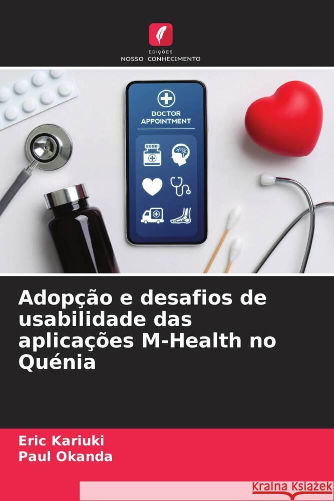 Adopção e desafios de usabilidade das aplicações M-Health no Quénia Eric Kariuki, Paul Okanda 9786205391761