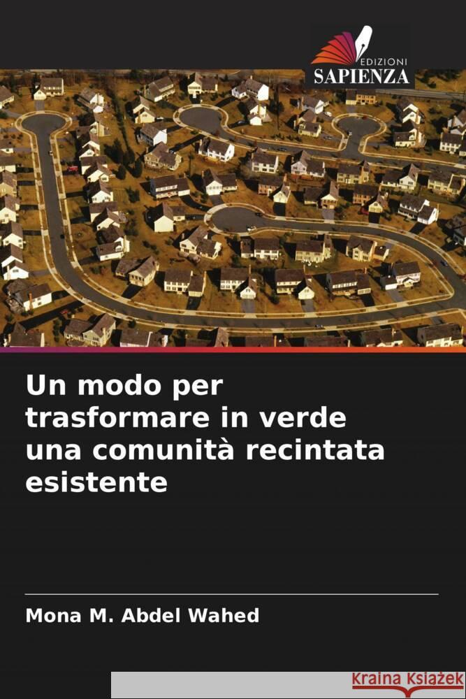 Un modo per trasformare in verde una comunità recintata esistente Mona M Abdel Wahed 9786205391877 Edizioni Sapienza