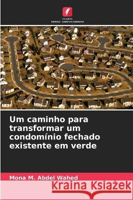 Um caminho para transformar um condomínio fechado existente em verde Mona M Abdel Wahed 9786205391990 Edicoes Nosso Conhecimento