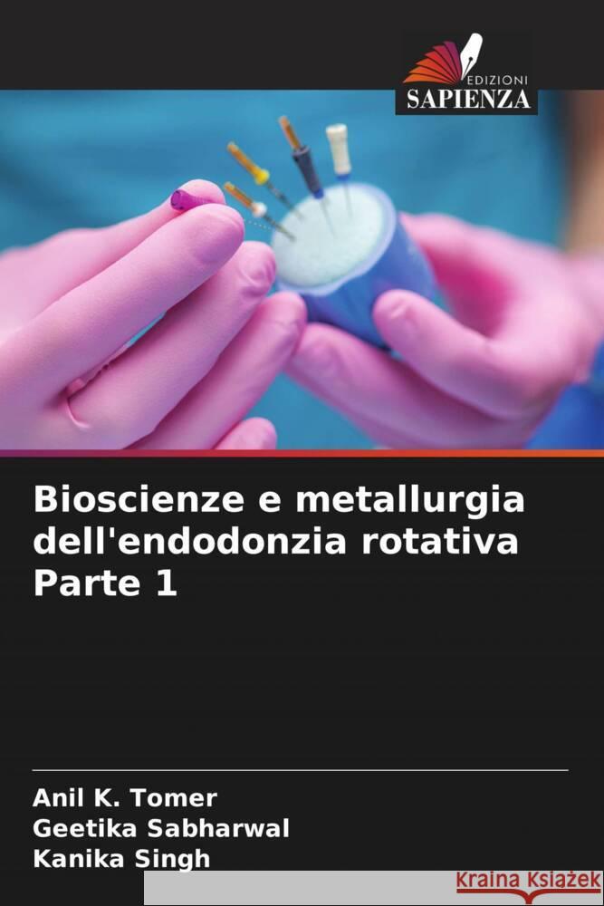 Bioscienze e metallurgia dell'endodonzia rotativa Parte 1 Anil K Tomer, Geetika Sabharwal, Kanika Singh 9786205392102