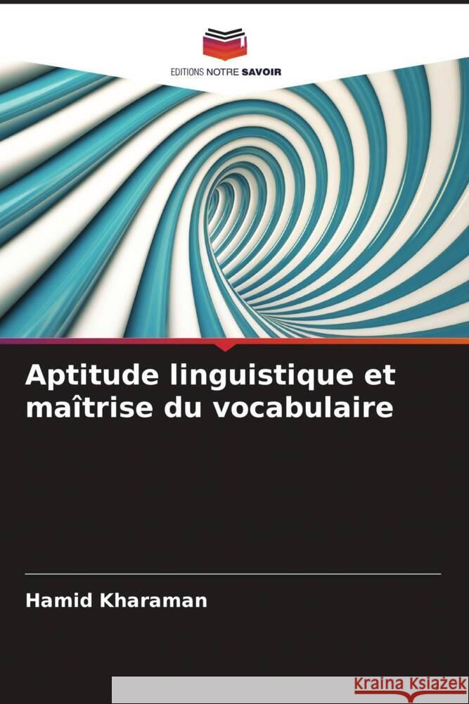 Aptitude linguistique et maîtrise du vocabulaire Kharaman, Hamid 9786205392140 Editions Notre Savoir