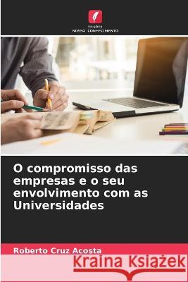 O compromisso das empresas e o seu envolvimento com as Universidades Roberto Cruz Acosta 9786205392447