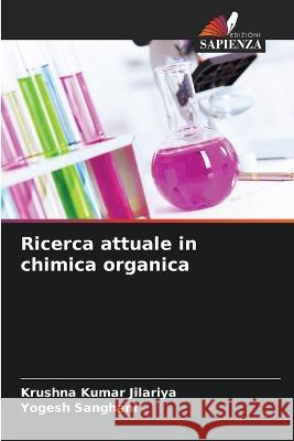 Ricerca attuale in chimica organica Krushna Kumar Jilariya, Yogesh Sanghani 9786205392546