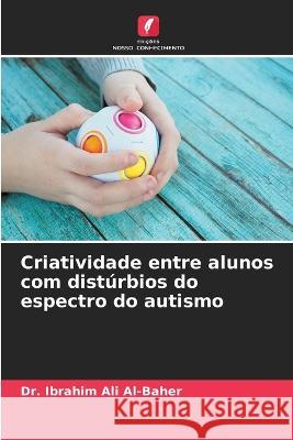 Criatividade entre alunos com distúrbios do espectro do autismo Dr Ibrahim Ali Al-Baher 9786205392720 Edicoes Nosso Conhecimento