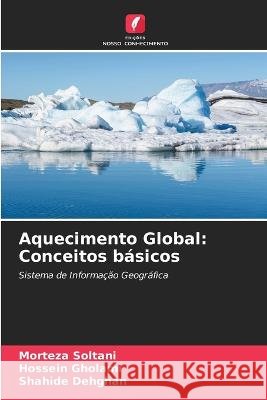 Aquecimento Global: Conceitos b?sicos Morteza Soltani Hossein Gholami Shahide Dehghan 9786205392829 Edicoes Nosso Conhecimento
