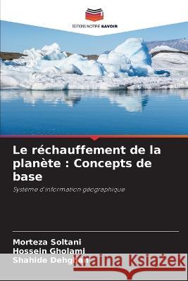 Le réchauffement de la planète: Concepts de base Morteza Soltani, Hossein Gholami, Shahide Dehghan 9786205392874 Editions Notre Savoir