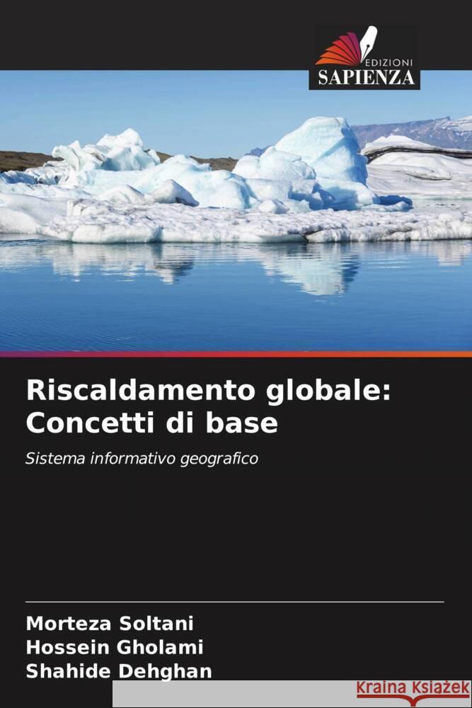 Riscaldamento globale: Concetti di base Morteza Soltani, Hossein Gholami, Shahide Dehghan 9786205392881 Edizioni Sapienza