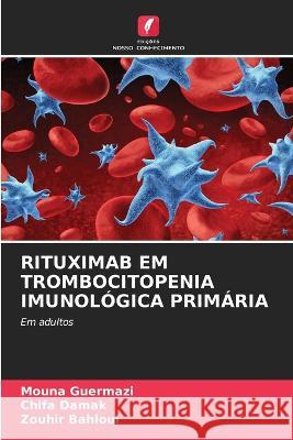 Rituximab Em Trombocitopenia Imunológica Primária Mouna Guermazi, Chifa Damak, Zouhir Bahloul 9786205393598 Edicoes Nosso Conhecimento
