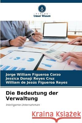 Die Bedeutung der Verwaltung Jorge William Figueroa Corzo, Jessica Donaji Reyes Cruz, William de Jesús Figueroa Reyes 9786205393871