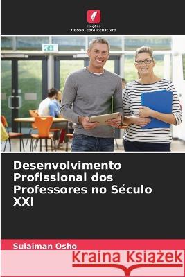 Desenvolvimento Profissional dos Professores no Século XXI Sulaiman Osho 9786205394151 Edicoes Nosso Conhecimento