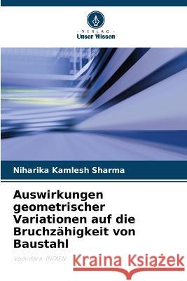 Auswirkungen geometrischer Variationen auf die Bruchzähigkeit von Baustahl Niharika Kamlesh Sharma 9786205394168