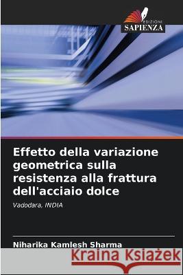 Effetto della variazione geometrica sulla resistenza alla frattura dell'acciaio dolce Niharika Kamlesh Sharma 9786205394199