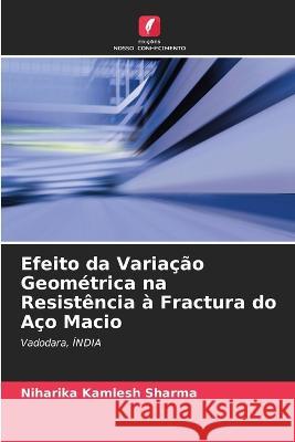 Efeito da Variação Geométrica na Resistência à Fractura do Aço Macio Niharika Kamlesh Sharma 9786205394205