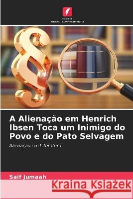 A Alienação em Henrich Ibsen Toca um Inimigo do Povo e do Pato Selvagem Saif Jumaah 9786205394267 Edicoes Nosso Conhecimento