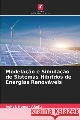 Modelação e Simulação de Sistemas Híbridos de Energias Renováveis Ashok Kumar Akella 9786205394441