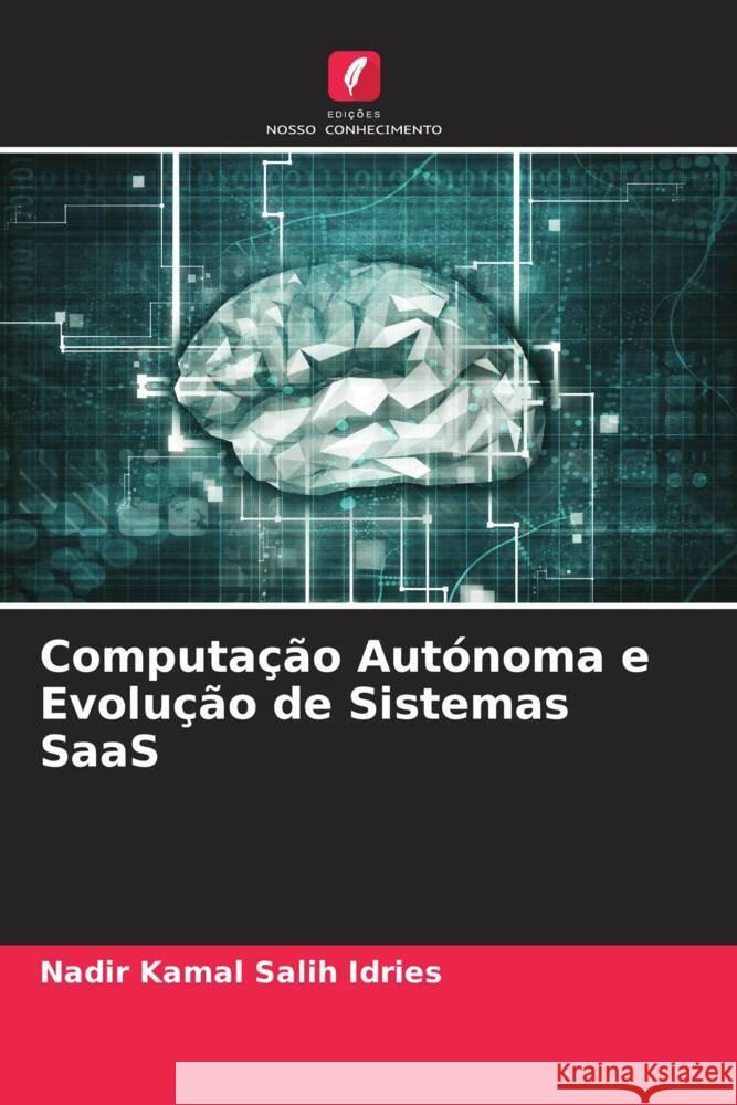 Computação Autónoma e Evolução de Sistemas SaaS Salih Idries, Nadir Kamal 9786205394809