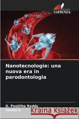 Nanotecnologie: una nuova era in parodontologia G Poojitha Reddy, Savita S 9786205395042 Edizioni Sapienza